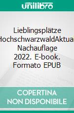 Lieblingsplätze HochschwarzwaldAktual. Nachauflage 2022. E-book. Formato EPUB ebook di Birgit Hermann