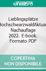 Lieblingsplätze HochschwarzwaldAktual. Nachauflage 2022. E-book. Formato PDF