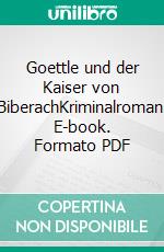 Goettle und der Kaiser von BiberachKriminalroman. E-book. Formato PDF ebook di Olaf Nägele