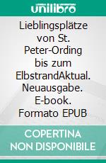 Lieblingsplätze von St. Peter-Ording bis zum ElbstrandAktual. Neuausgabe. E-book. Formato EPUB