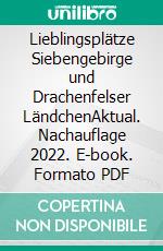 Lieblingsplätze Siebengebirge und Drachenfelser LändchenAktual. Nachauflage 2022. E-book. Formato PDF