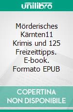 Mörderisches Kärnten11 Krimis und 125 Freizeittipps. E-book. Formato EPUB