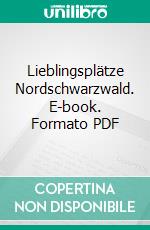 Lieblingsplätze Nordschwarzwald. E-book. Formato PDF ebook di Matthias Kehle