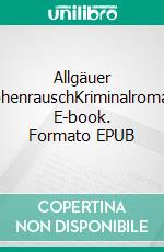 Allgäuer HöhenrauschKriminalroman. E-book. Formato EPUB ebook di Wolfgang Heinl