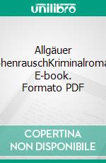 Allgäuer HöhenrauschKriminalroman. E-book. Formato PDF