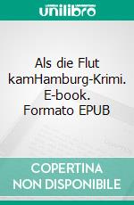 Als die Flut kamHamburg-Krimi. E-book. Formato EPUB ebook