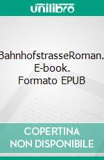 BahnhofstrasseRoman. E-book. Formato EPUB ebook di Andreas Russenberger