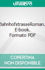 BahnhofstrasseRoman. E-book. Formato PDF