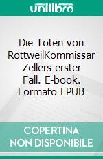 Die Toten von RottweilKommissar Zellers erster Fall. E-book. Formato EPUB ebook di Herbert Noack