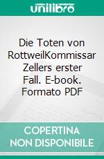 Die Toten von RottweilKommissar Zellers erster Fall. E-book. Formato PDF ebook