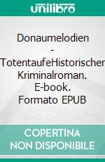 Donaumelodien - TotentaufeHistorischer Kriminalroman. E-book. Formato EPUB ebook