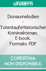 Donaumelodien - TotentaufeHistorischer Kriminalroman. E-book. Formato PDF ebook