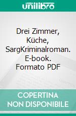 Drei Zimmer, Küche, SargKriminalroman. E-book. Formato PDF ebook