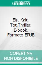 Eis. Kalt. Tot.Thriller. E-book. Formato EPUB ebook