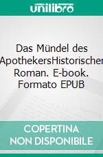 Das Mündel des ApothekersHistorischer Roman. E-book. Formato EPUB ebook