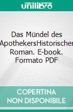 Das Mündel des ApothekersHistorischer Roman. E-book. Formato PDF ebook