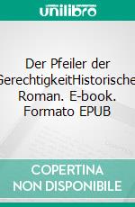 Der Pfeiler der GerechtigkeitHistorischer Roman. E-book. Formato EPUB