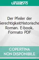 Der Pfeiler der GerechtigkeitHistorischer Roman. E-book. Formato PDF