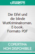 Die Eifel und die blinde WutKriminalroman. E-book. Formato PDF ebook