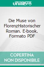 Die Muse von FlorenzHistorischer Roman. E-book. Formato PDF ebook