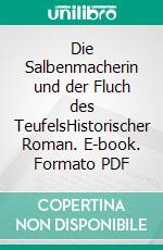 Die Salbenmacherin und der Fluch des TeufelsHistorischer Roman. E-book. Formato PDF ebook di Silvia Stolzenburg