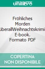 Fröhliches Morden überallWeihnachtskrimi. E-book. Formato PDF ebook