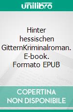 Hinter hessischen GitternKriminalroman. E-book. Formato EPUB