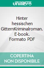 Hinter hessischen GitternKriminalroman. E-book. Formato PDF ebook di Esther Copia