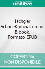 Ischgler SchneeKriminalroman. E-book. Formato EPUB ebook