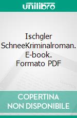 Ischgler SchneeKriminalroman. E-book. Formato PDF ebook