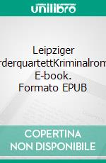 Leipziger MörderquartettKriminalroman. E-book. Formato EPUB ebook di Tatjana Böhme-Mehner