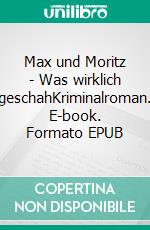 Max und Moritz - Was wirklich geschahKriminalroman. E-book. Formato EPUB ebook