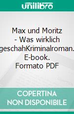 Max und Moritz - Was wirklich geschahKriminalroman. E-book. Formato PDF ebook