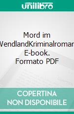 Mord im WendlandKriminalroman. E-book. Formato PDF ebook