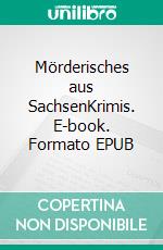 Mörderisches aus SachsenKrimis. E-book. Formato EPUB ebook