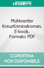 Mühlviertler KreuzKriminalroman. E-book. Formato PDF ebook