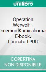 Operation Werwolf - FememordKriminalroman. E-book. Formato EPUB ebook di Uwe Klausner