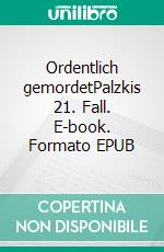 Ordentlich gemordetPalzkis 21. Fall. E-book. Formato EPUB ebook