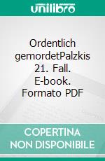 Ordentlich gemordetPalzkis 21. Fall. E-book. Formato PDF ebook di Harald Schneider