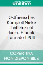 Ostfriesisches KomplottMieke Janßen zieht durch. E-book. Formato EPUB ebook di Lothar Englert