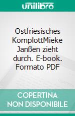 Ostfriesisches KomplottMieke Janßen zieht durch. E-book. Formato PDF ebook