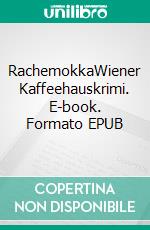 RachemokkaWiener Kaffeehauskrimi. E-book. Formato EPUB ebook di Hermann Bauer