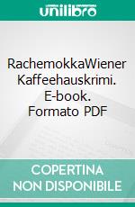 RachemokkaWiener Kaffeehauskrimi. E-book. Formato PDF ebook di Hermann Bauer