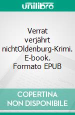 Verrat verjährt nichtOldenburg-Krimi. E-book. Formato EPUB ebook di Peter Gerdes