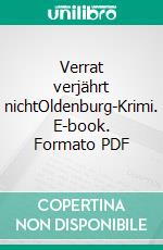 Verrat verjährt nichtOldenburg-Krimi. E-book. Formato PDF ebook di Peter Gerdes