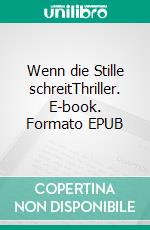 Wenn die Stille schreitThriller. E-book. Formato EPUB ebook di Roman Klementovic