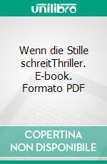 Wenn die Stille schreitThriller. E-book. Formato PDF ebook