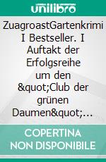 ZuagroastGartenkrimi I Bestseller. I Auftakt der Erfolgsreihe um den &quot;Club der grünen Daumen&quot; von Martina Parker. E-book. Formato PDF ebook