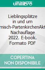 Lieblingsplätze in und um Garmisch-PartenkirchenAktual. Nachauflage 2022. E-book. Formato PDF ebook