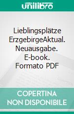 Lieblingsplätze ErzgebirgeAktual. Neuausgabe. E-book. Formato PDF ebook di Jan Hübler